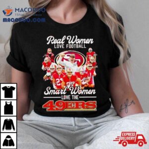 Real Women Love Football Smart Women Love The Sf 49ers Football Players Signatures Shirt