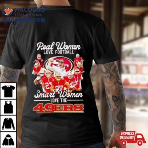 Real Women Love Football Smart Women Love The Sf Ers Football Players Signatures Tshirt