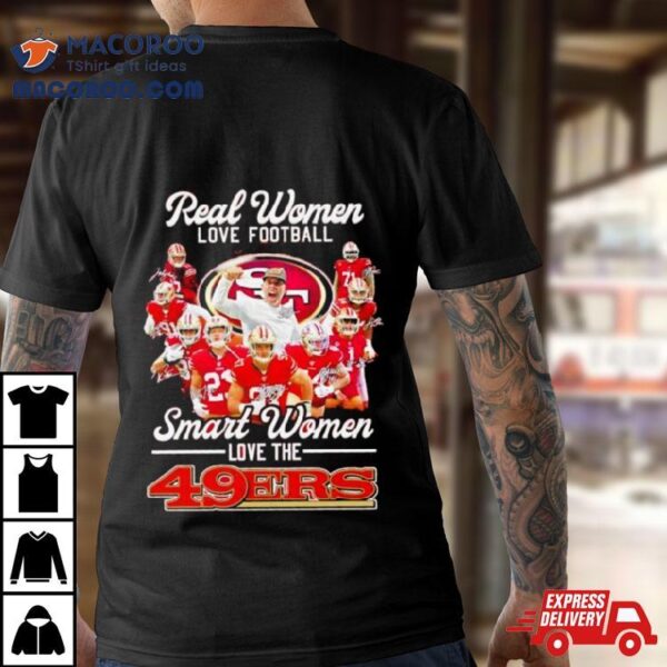 Real Women Love Football Smart Women Love The Sf 49ers Football Players Signatures Shirt