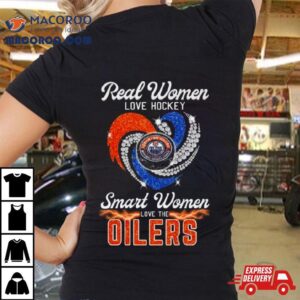 Real Women Love Hockey Smart Women Love The Edmonton Oilers Diamond Hear Tshirt