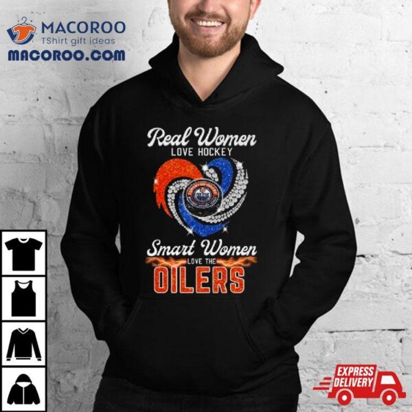 Real Women Love Hockey Smart Women Love The Edmonton Oilers Diamond Hearshirt