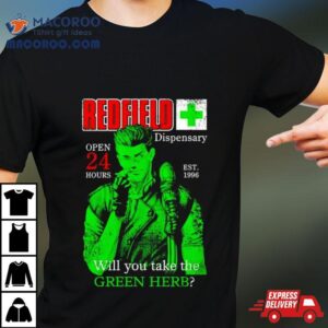 Redfield Dispensary Open Hours Will You Take The Green Herb Tshirt