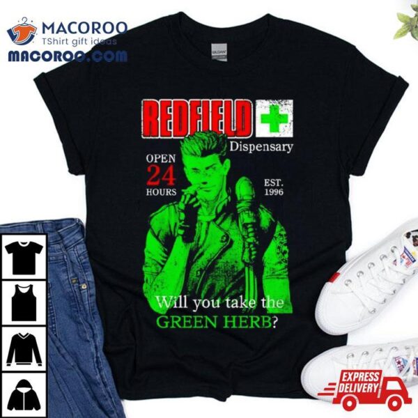 Redfield Dispensary Open 24 Hours Will You Take The Green Herb Shirt