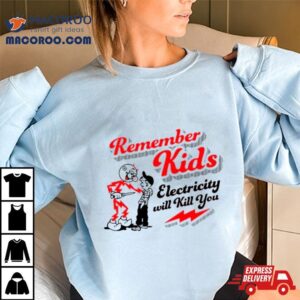 Remember Kids Electricity Will Kill You Classic Tshirt