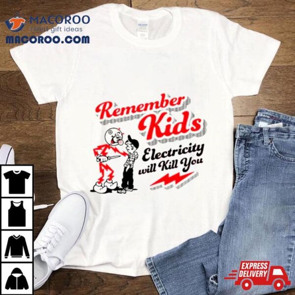 Remember Kids Electricity Will Kill You Classic Shirt