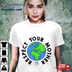 Respect Your Mother Earth Day Shirt – Shirts