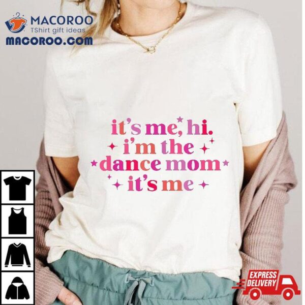 Retro It’s Me Hi I’m The Dance Mom Funny Mothers Day Shirt