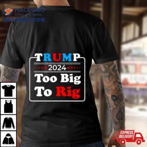 Retro Trump Too Big To Rig Tshirt