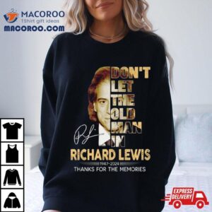Richard Lewis Don’t Let The Old Man In 1947 2024 Thank You For The Memories Signature Shirt