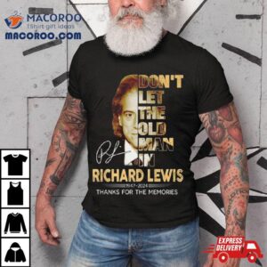 Richard Lewis Don’t Let The Old Man In 1947 2024 Thank You For The Memories Signature Shirt