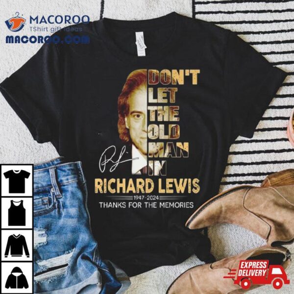 Richard Lewis Don’t Let The Old Man In 1947 2024 Thank You For The Memories Signature Shirt