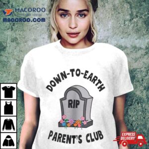 Rip Down To Earth Parent’s Club Shirt