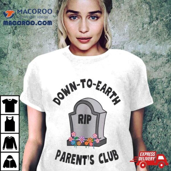 Rip Down To Earth Parent’s Club Shirt