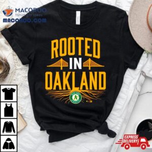 Rooted In Oakland Mlb Baseball Shirt