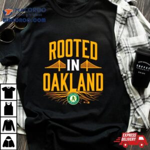 Rooted In Oakland Mlb Baseball Tshirt