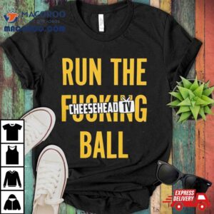 Run The Fucking Ball Cheesehead Tv T Shirt