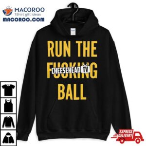 Run The Fucking Ball Cheesehead Tv Tshirt