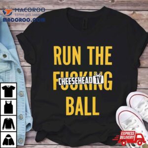 Run The Fucking Ball Cheesehead Tv Tshirt