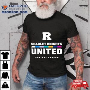 Rutgers University Scarlet Knights United Against Cancer Tshirt