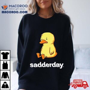 Sadderday Sad As Duck Shirt 1 Sadderday Sad As Duck Tshirt