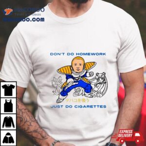 Saiyan Don’t Do Homework Just Do Cigarette Shirt 2 Saiyan Don Rsquo T Do Homework Just Do Cigarette Tshirt