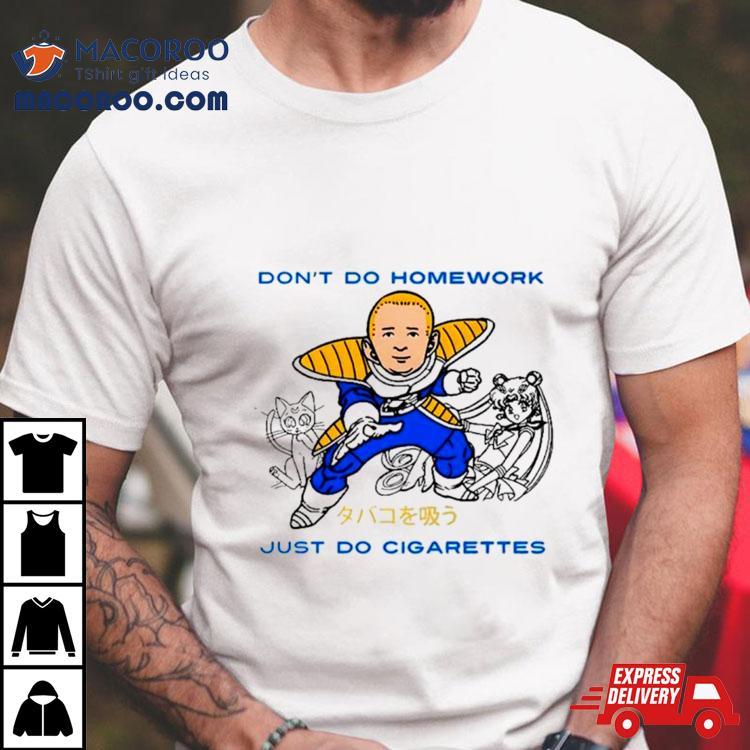 Saiyan Don’t Do Homework Just Do Cigarette Shirt Saiyan Don’t Do Homework Just Do Cigarette Shirt