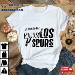 San Antonio Spurs Noches Ene Be A Training Somos Shirt