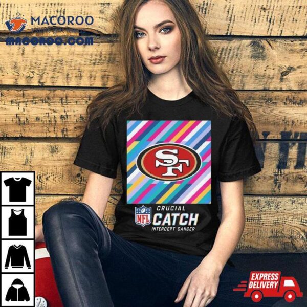 San Francisco 49ers Nfl Crucial Catch Intercept Cancer Shirt