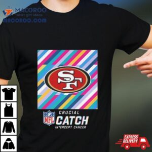 San Francisco Ers Nfl Crucial Catch Intercept Cancer Tshirt