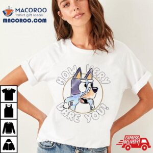 Sarcastic Bluey Bandit How Very Dare You Tshirt