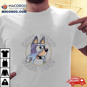 Sarcastic Bluey Bandit How Very Dare You Tshirt