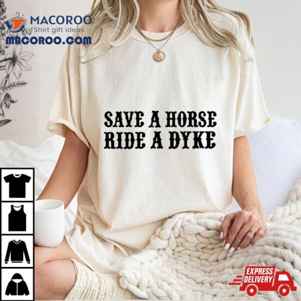 Save A Horse Ride A Dyke T Shirt