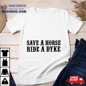 Save A Horse Ride A Dyke Tshirt