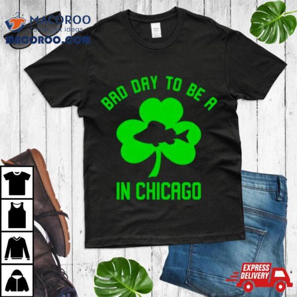 Shamrock Bad Day To Be A Fish In Chicago Shirt