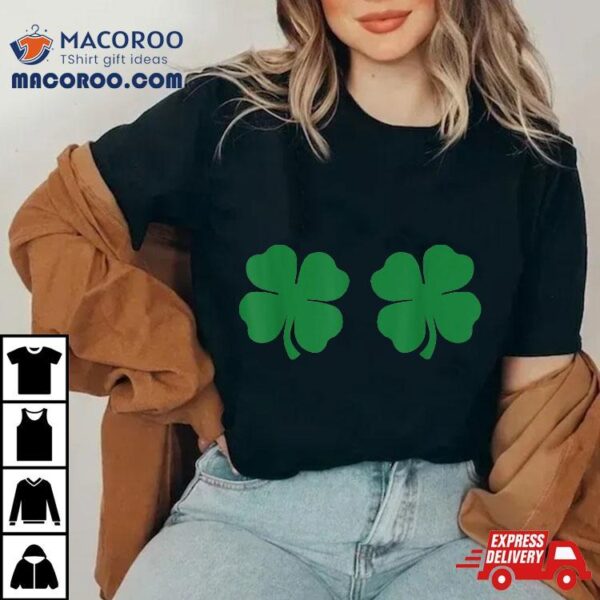 Shamrock Boobs 4 Leaf Clover Saint St. Patrick’s Paddys Day Shirt