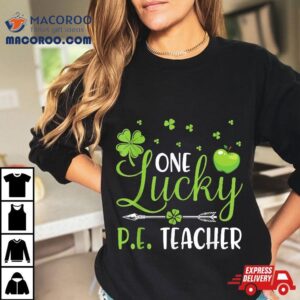 Shamrocks Arrow One Lucky Pe Teacher Happy Saint Patrick Day Tshirt