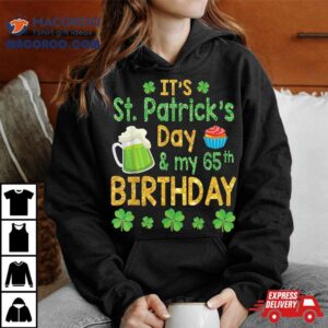 Shamrocks Gold It’s Saint Patricks Day And My 65th Birthday Shirt Shamrocks Gold It’s Saint Patricks Day And My 65th Birthday Shirt