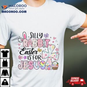 Silly Rabbit Easter Is For Jesus Cute Bunny Christian Kids Shirt