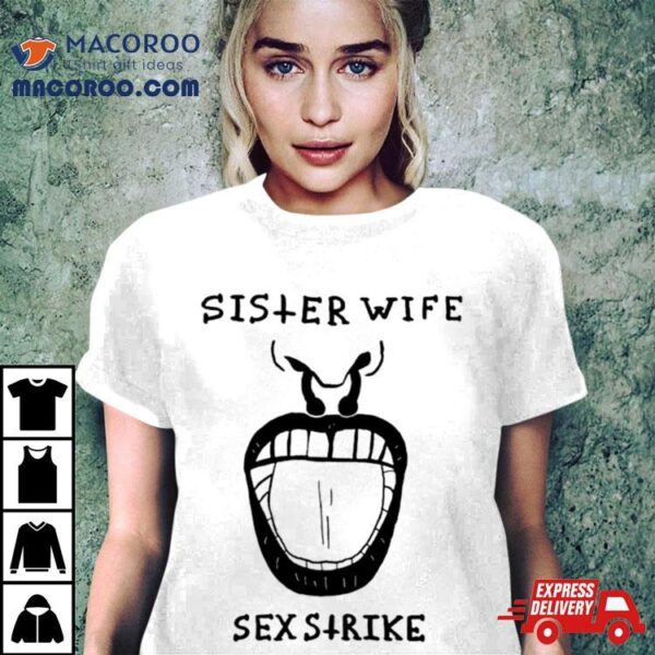 Sister Wife Sex Strike Shirt