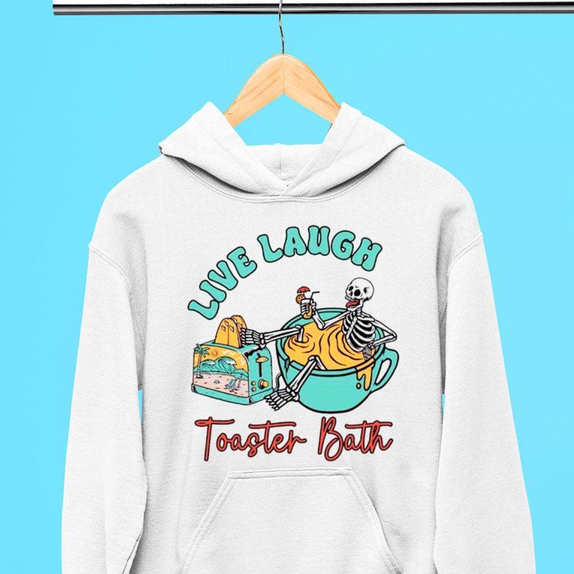 Skeleton Live Laugh Toaster Bath Shirt Skeleton Live Laugh Toaster Bath Shirt