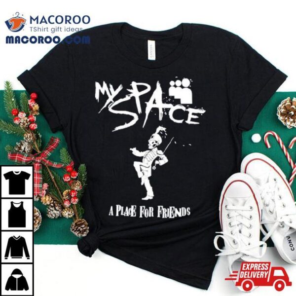 Skeleton Myspace A Place For Friends Shirt