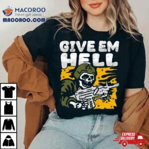 Skeleton Packin Rsquo Heat Give Em Hell Tshirt