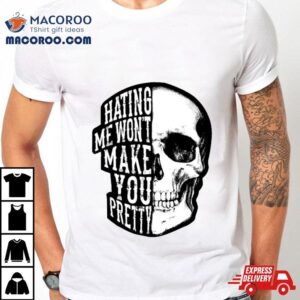 Skull Beautiful Disaster Hating Me Won Rsquo T Make You Pretty Tshirt