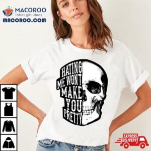 Skull Beautiful Disaster Hating Me Won Rsquo T Make You Pretty Tshirt