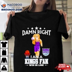 Slamson The Lion Mascot Damn Right I Am A Kings Fan Win Or Lose Tshirt