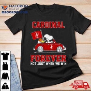 Snoopy And Friends Driving Car Stanford Cardinal Forever Not Just When We Win Shirt