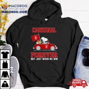 Snoopy And Friends Driving Car Stanford Cardinal Forever Not Just When We Win Shirt