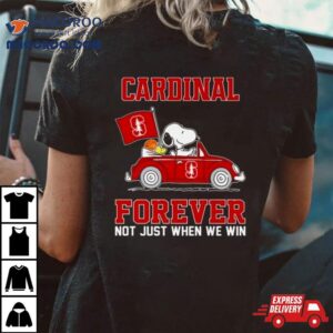 Snoopy And Friends Driving Car Stanford Cardinal Forever Not Just When We Win Tshirt