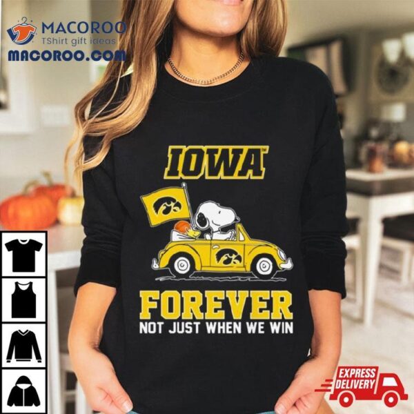 Snoopy And Woodstock Driving Car Iowa Hawkeyes Forever Not Just When We Win Shirt