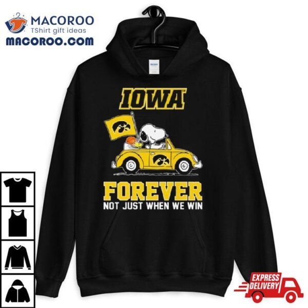 Snoopy And Woodstock Driving Car Iowa Hawkeyes Forever Not Just When We Win Shirt